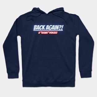 BACK AGAIN?! A Sequel Podcast Hoodie